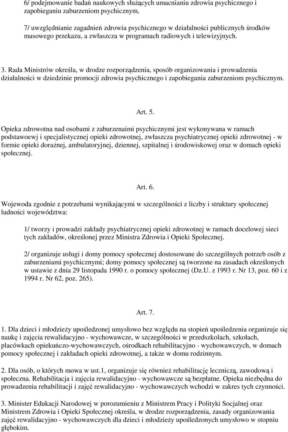 Rada Ministrów określa, w drodze rozporządzenia, sposób organizowania i prowadzenia działalności w dziedzinie promocji zdrowia psychicznego i zapobiegania zaburzeniom psychicznym. Art. 5.