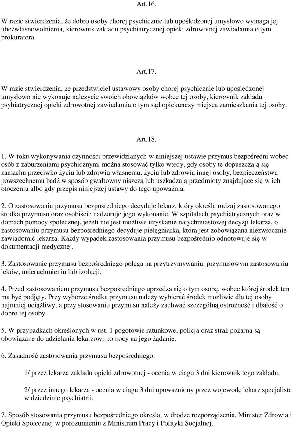 17. W razie stwierdzenia, Ŝe przedstwiciel ustawowy osoby chorej psychicznie lub upośledzonej umysłowo nie wykonuje naleŝycie swoich obowiązków wobec tej osoby, kierownik zakładu psyhiatrycznej