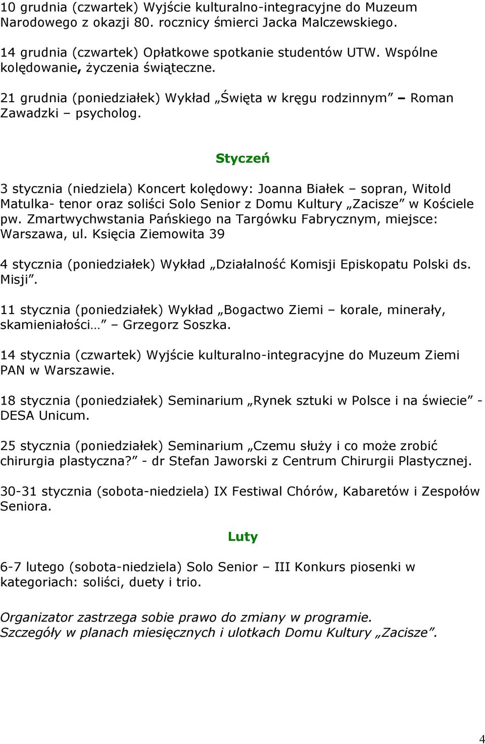 Styczeń 3 stycznia (niedziela) Koncert kolędowy: Joanna Białek sopran, Witold Matulka- tenor oraz soliści Solo Senior z Domu Kultury Zacisze w Kościele pw.