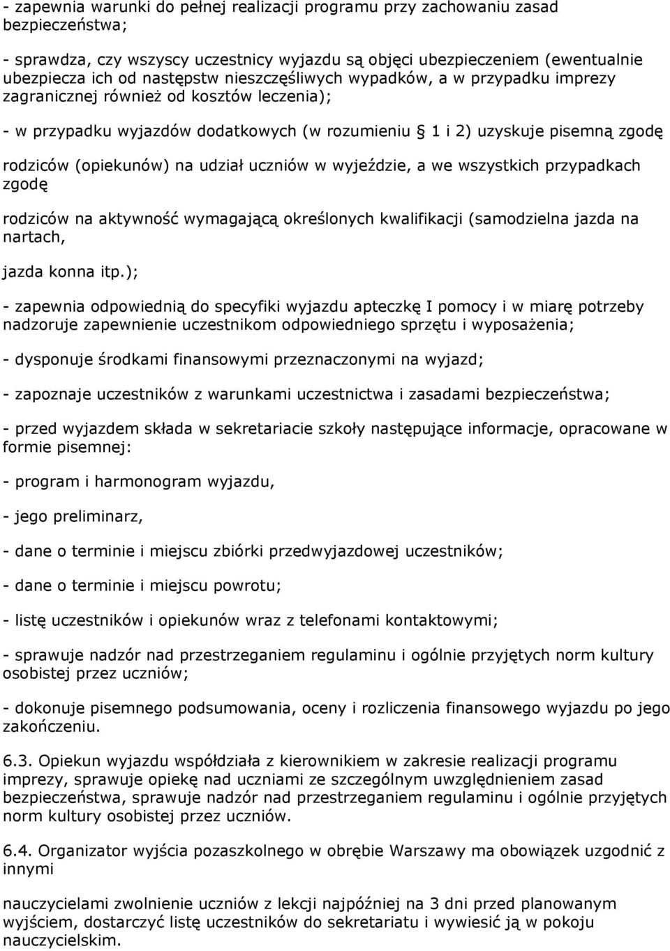 udział uczniów w wyjeździe, a we wszystkich przypadkach zgodę rodziców na aktywność wymagającą określonych kwalifikacji (samodzielna jazda na nartach, jazda konna itp.