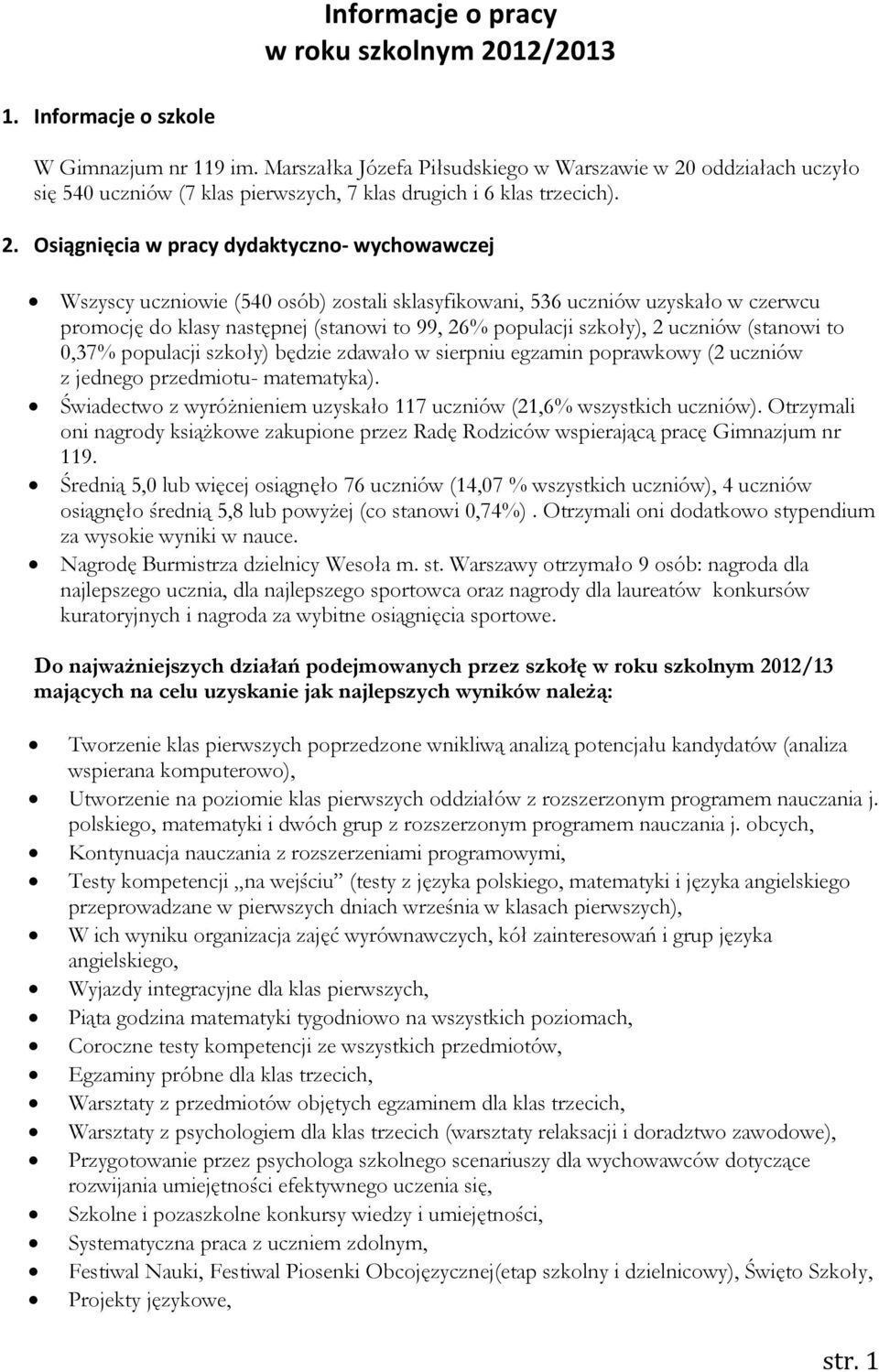 oddziałach uczyło się 540 uczniów (7 klas pierwszych, 7 klas drugich i 6 klas trzecich). 2.