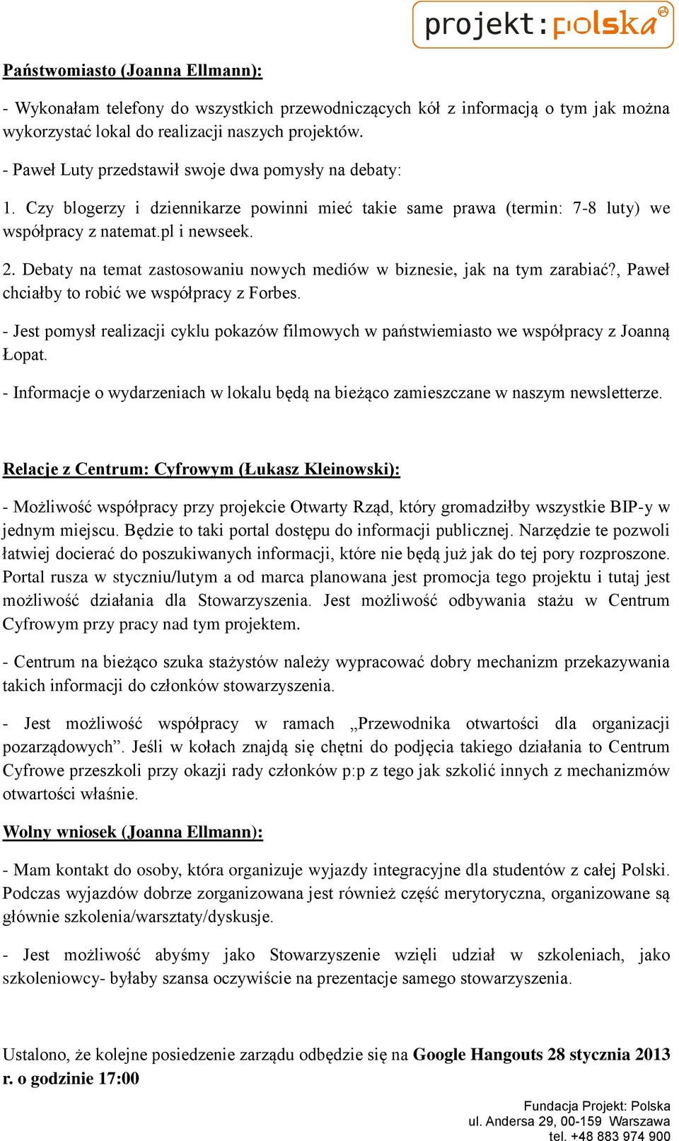 Debaty na temat zastosowaniu nowych mediów w biznesie, jak na tym zarabiać?, Paweł chciałby to robić we współpracy z Forbes.