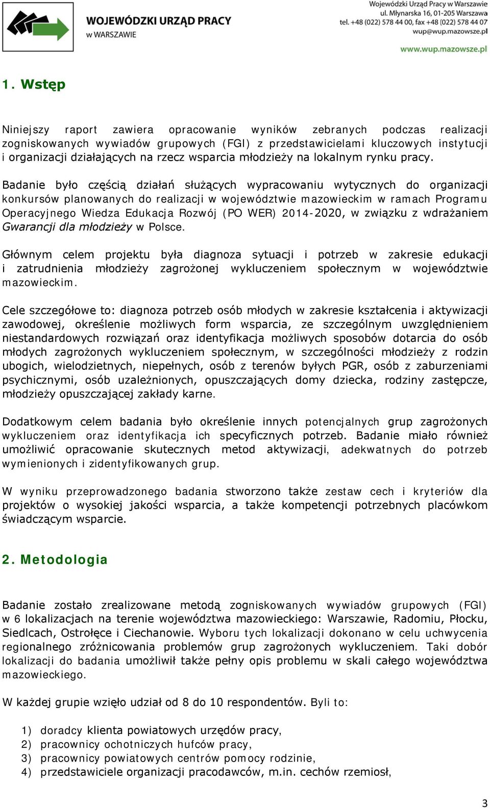 Badanie było częścią działań służących wypracowaniu wytycznych do organizacji konkursów planowanych do realizacji w województwie mazowieckim w ramach Programu Operacyjnego Wiedza Edukacja Rozwój (PO