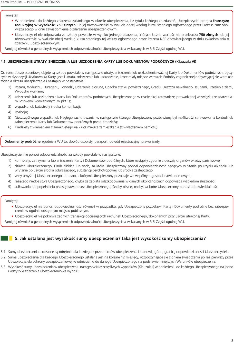 walucie obcej według kursu średniego ogłoszonego przez Prezesa NBP obowiązującego w dniu zawiadomienia o zdarzeniu ubezpieczeniowym.