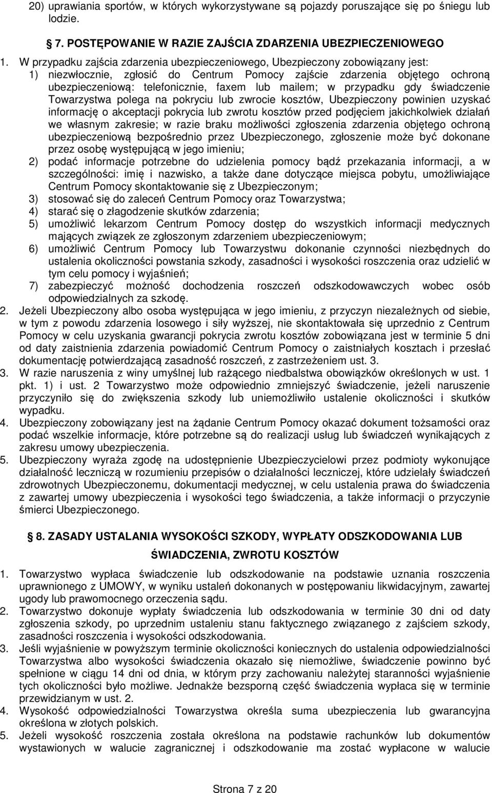 mailem; w przypadku gdy świadczenie Towarzystwa polega na pokryciu lub zwrocie kosztów, Ubezpieczony powinien uzyskać informację o akceptacji pokrycia lub zwrotu kosztów przed podjęciem jakichkolwiek