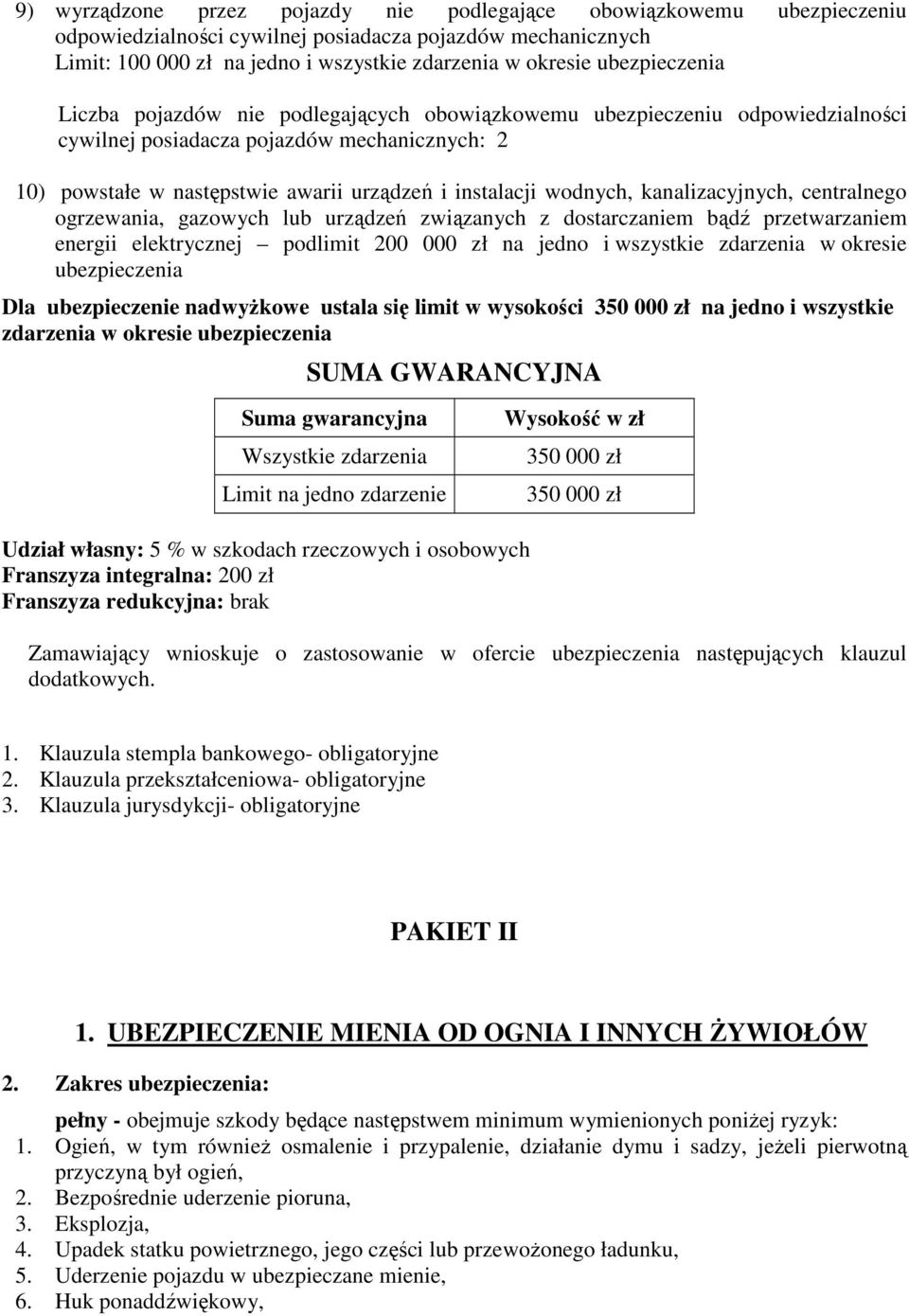 wodnych, kanalizacyjnych, centralnego ogrzewania, gazowych lub urządzeń związanych z dostarczaniem bądź przetwarzaniem energii elektrycznej podlimit 200 000 zł na jedno i wszystkie zdarzenia w