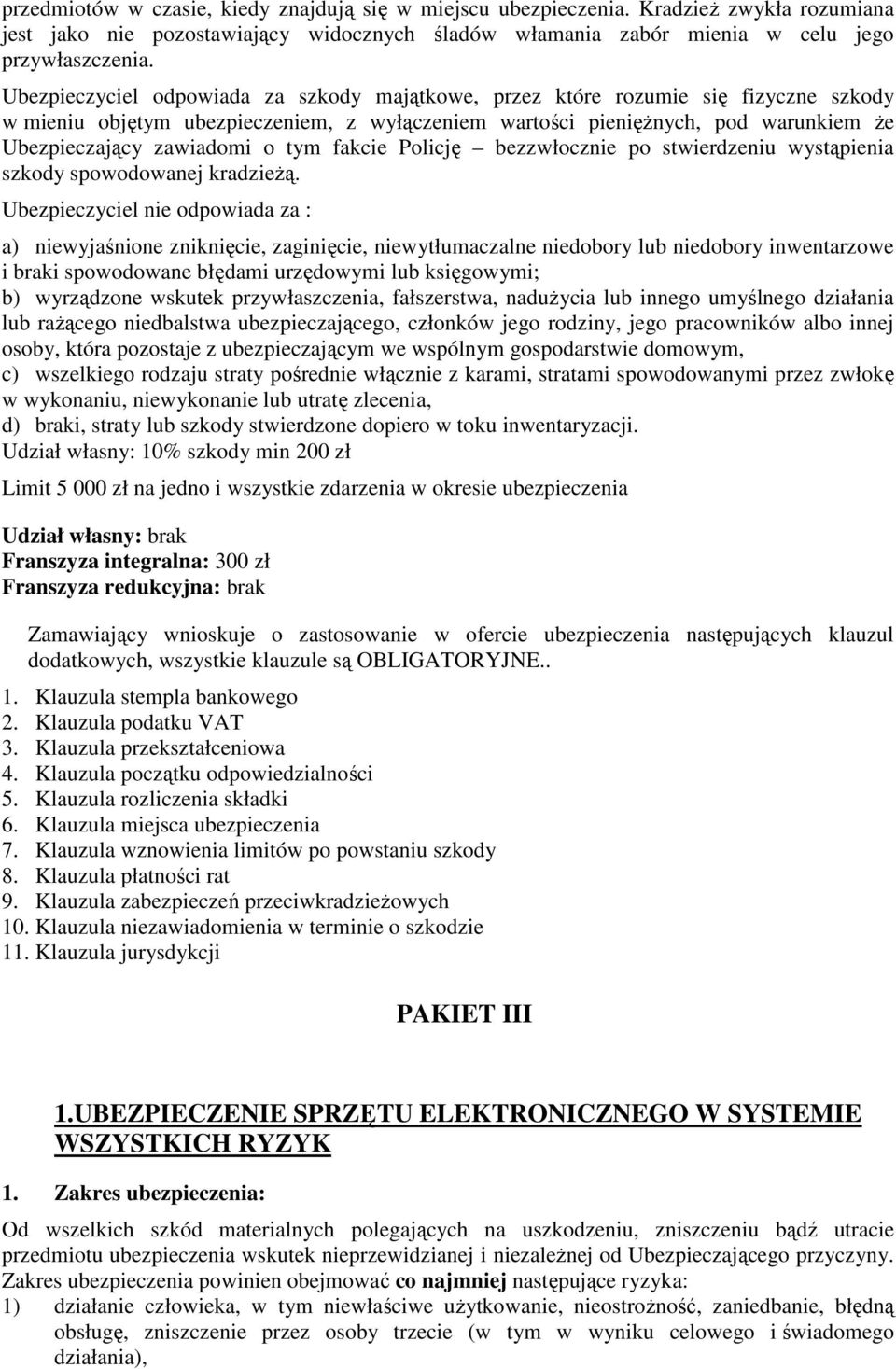 tym fakcie Policję bezzwłocznie po stwierdzeniu wystąpienia szkody spowodowanej kradzieŝą.