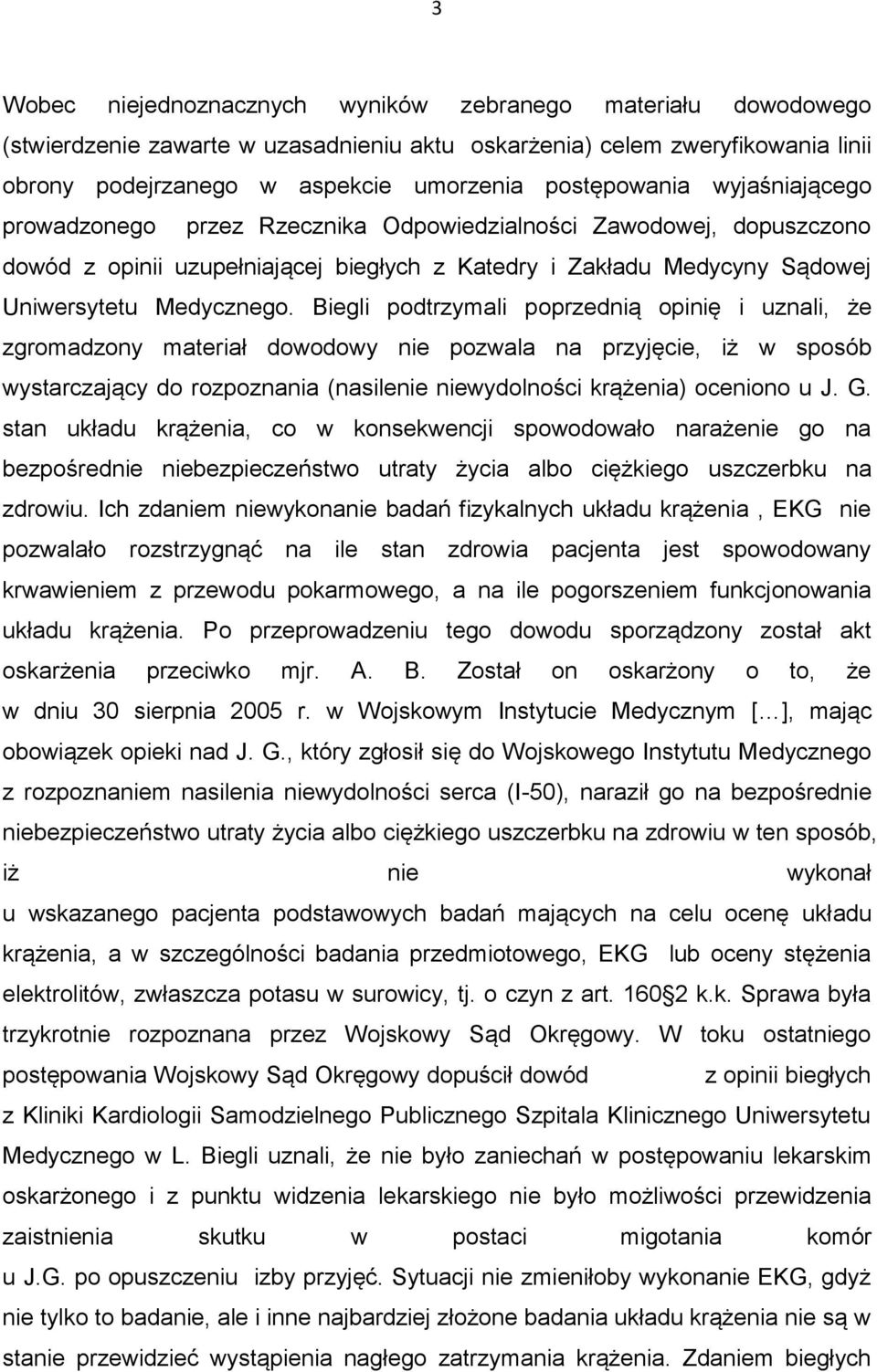 Biegli podtrzymali poprzednią opinię i uznali, że zgromadzony materiał dowodowy nie pozwala na przyjęcie, iż w sposób wystarczający do rozpoznania (nasilenie niewydolności krążenia) oceniono u J. G.