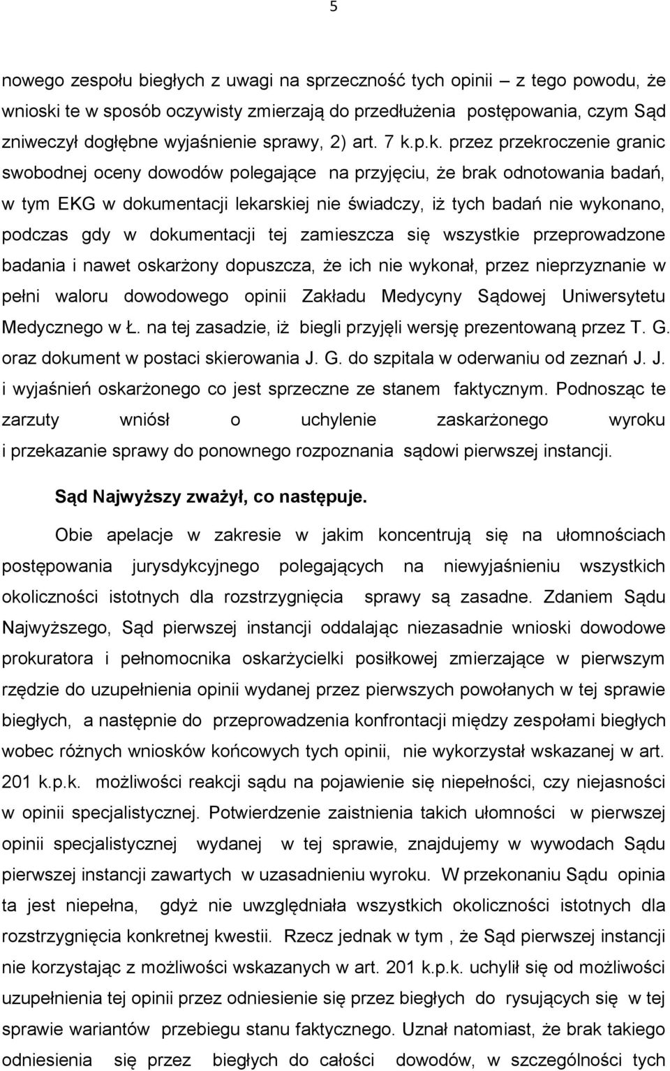 p.k. przez przekroczenie granic swobodnej oceny dowodów polegające na przyjęciu, że brak odnotowania badań, w tym EKG w dokumentacji lekarskiej nie świadczy, iż tych badań nie wykonano, podczas gdy w