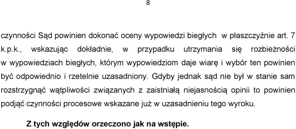 p.k., wskazując dokładnie, w przypadku utrzymania się rozbieżności w wypowiedziach biegłych, którym wypowiedziom daje wiarę