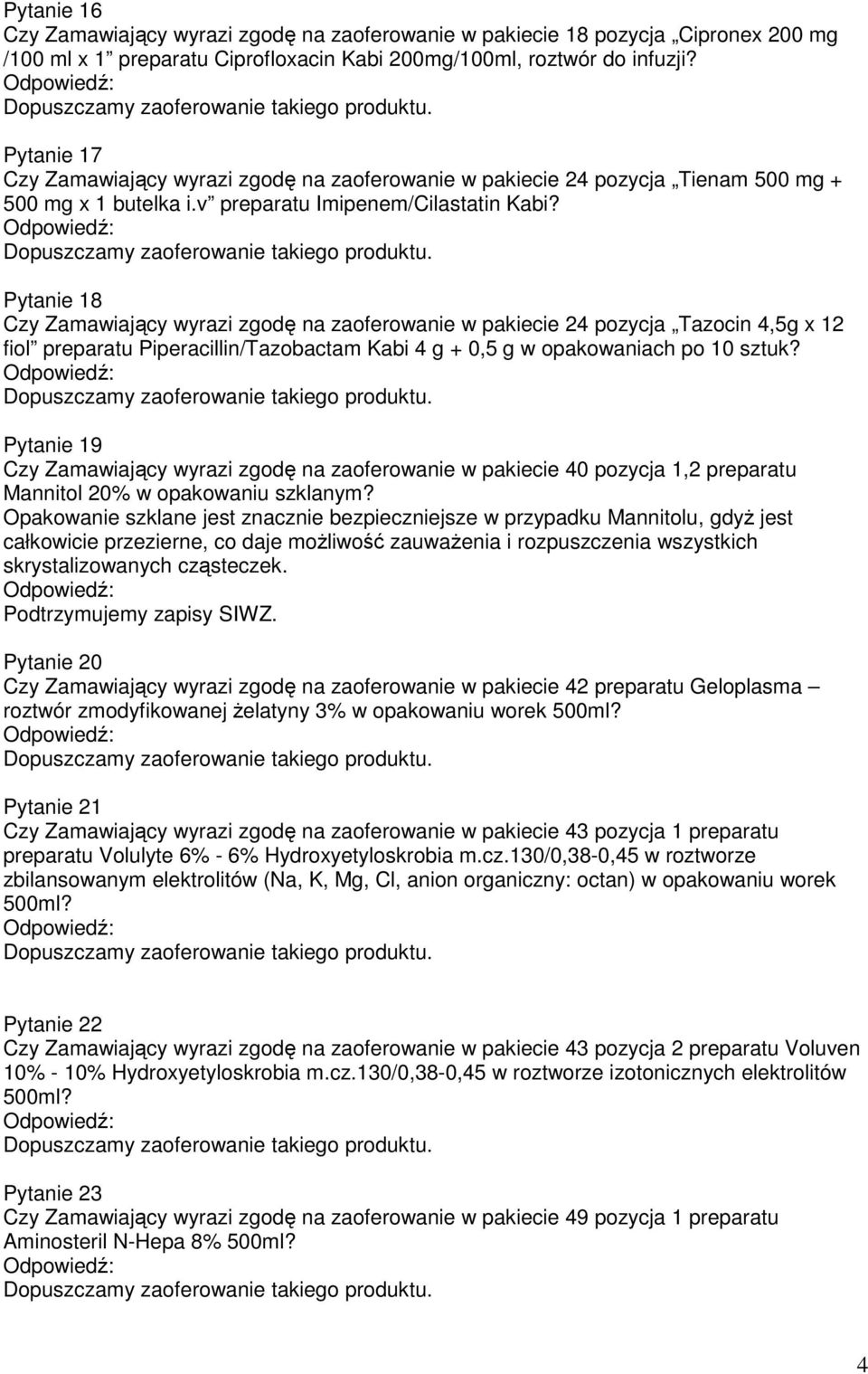 Pytanie 18 Czy Zamawiający wyrazi zgodę na zaoferowanie w pakiecie 24 pozycja Tazocin 4,5g x 12 fiol preparatu Piperacillin/Tazobactam Kabi 4 g + 0,5 g w opakowaniach po 10 sztuk?