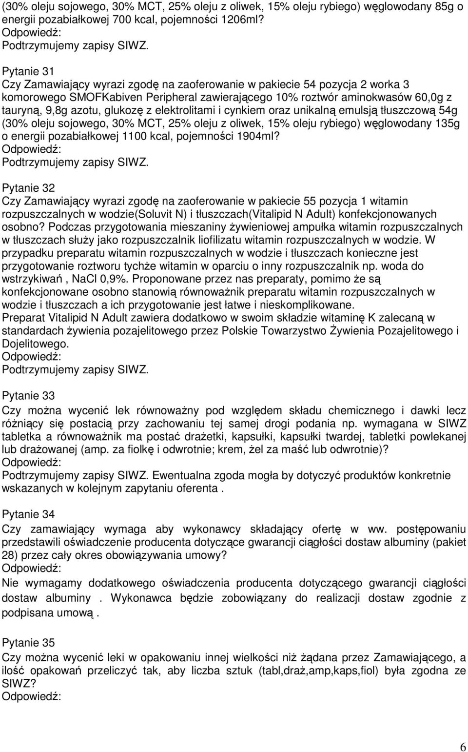 elektrolitami i cynkiem oraz unikalną emulsją tłuszczową 54g (30% oleju sojowego, 30% MCT, 25% oleju z oliwek, 15% oleju rybiego) węglowodany 135g o energii pozabiałkowej 1100 kcal, pojemności 1904ml?