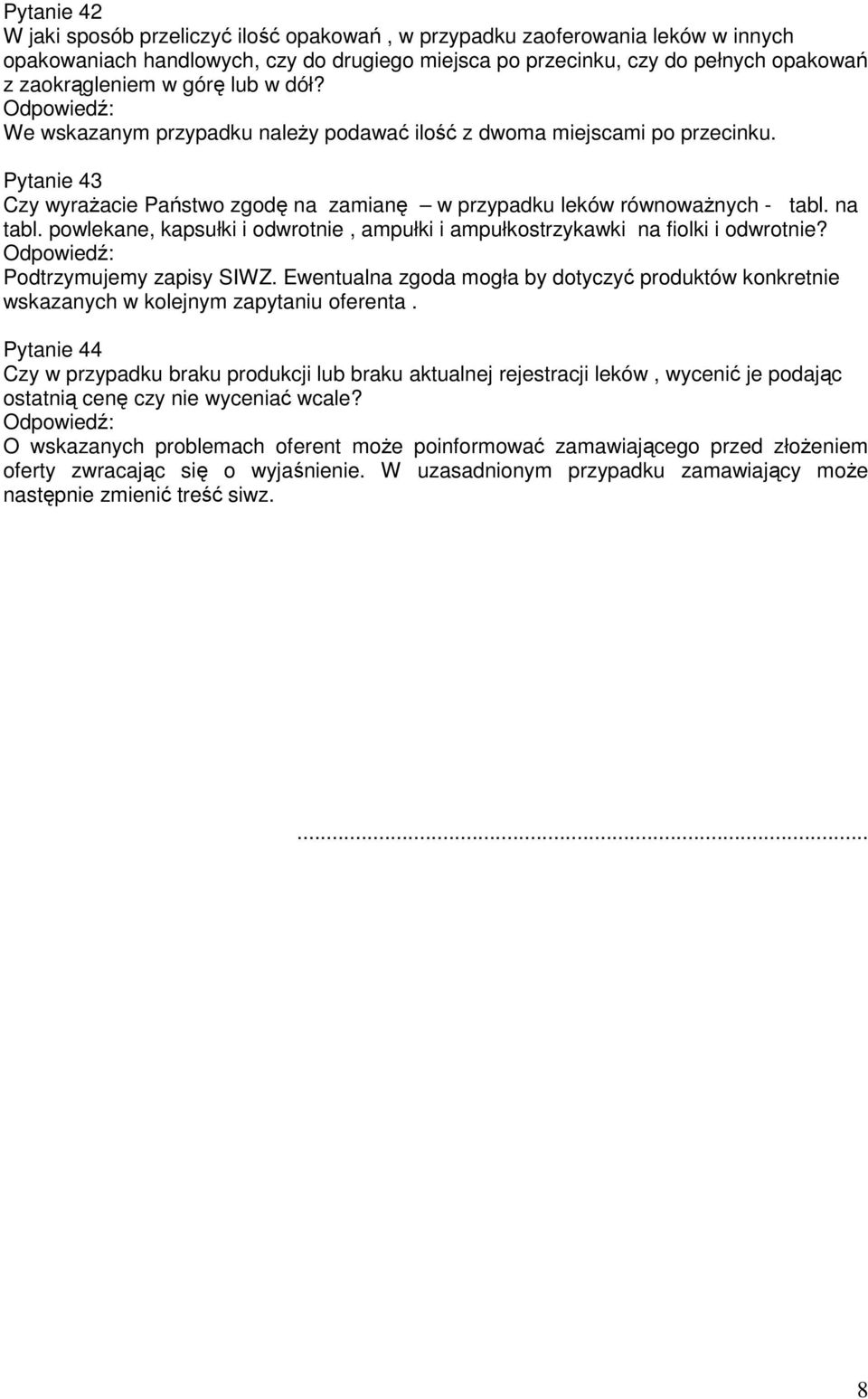 powlekane, kapsułki i odwrotnie, ampułki i ampułkostrzykawki na fiolki i odwrotnie? Ewentualna zgoda mogła by dotyczyć produktów konkretnie wskazanych w kolejnym zapytaniu oferenta.