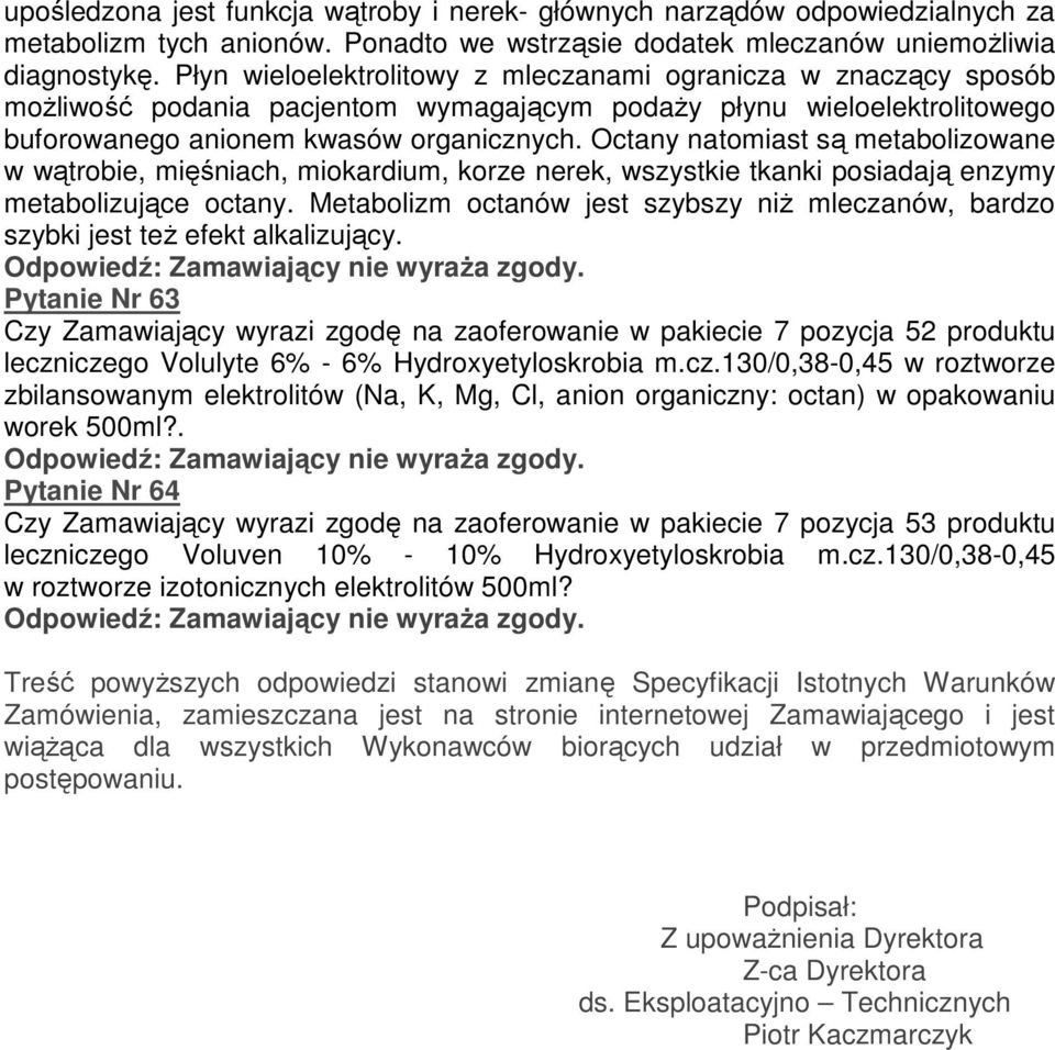 Octany natomiast są metabolizowane w wątrobie, mięśniach, miokardium, korze nerek, wszystkie tkanki posiadają enzymy metabolizujące octany.