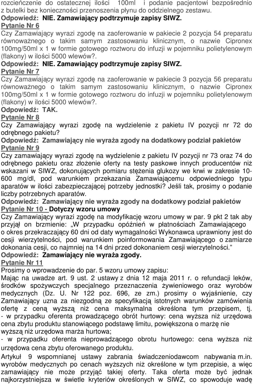 roztworu do infuzji w pojemniku polietylenowym (flakony) w ilości 5000 wlewów?. Odpowiedź: NIE. Zamawiający podtrzymuje zapisy SIWZ.