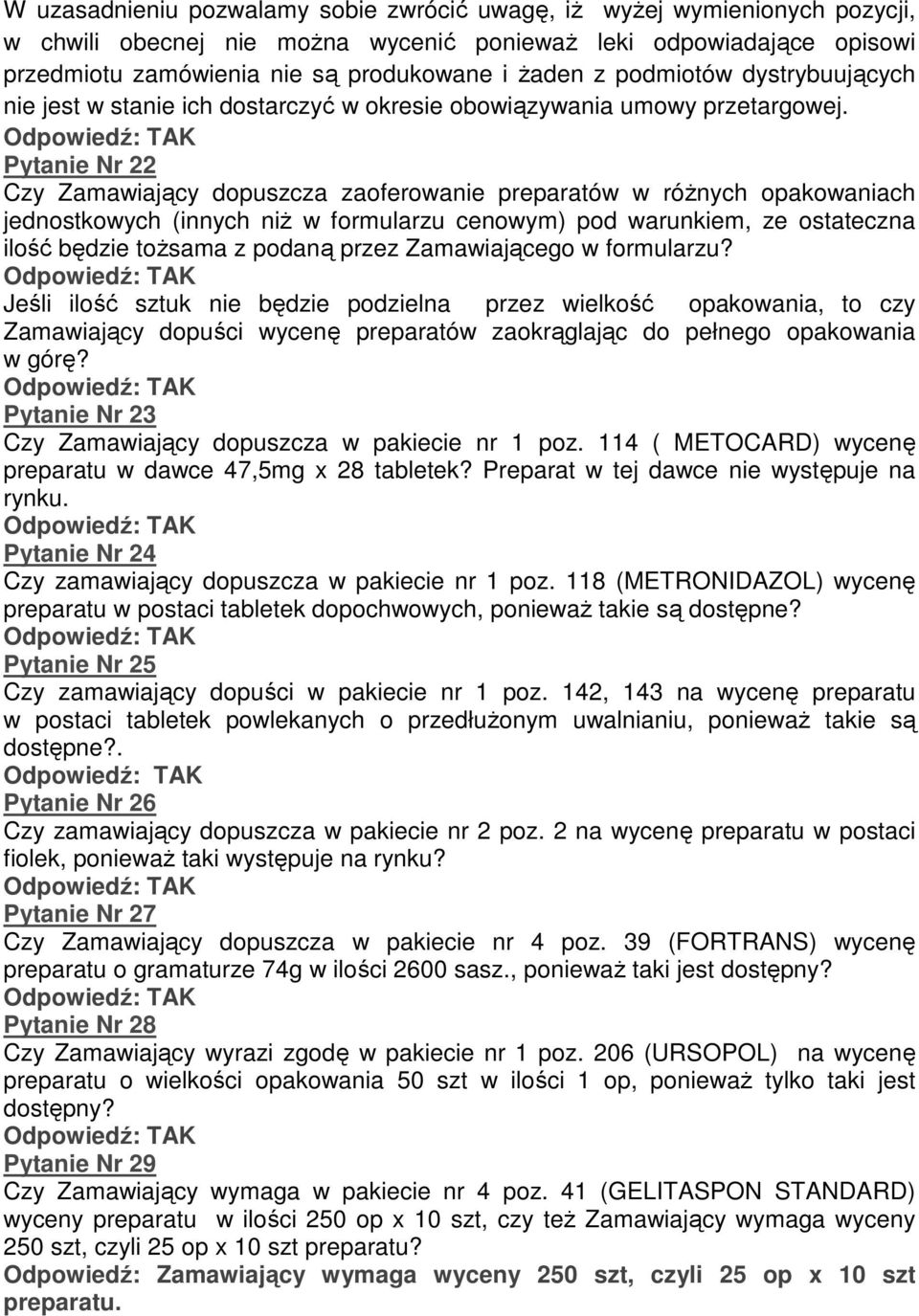 Pytanie Nr 22 Czy Zamawiający dopuszcza zaoferowanie preparatów w różnych opakowaniach jednostkowych (innych niż w formularzu cenowym) pod warunkiem, ze ostateczna ilość będzie tożsama z podaną przez