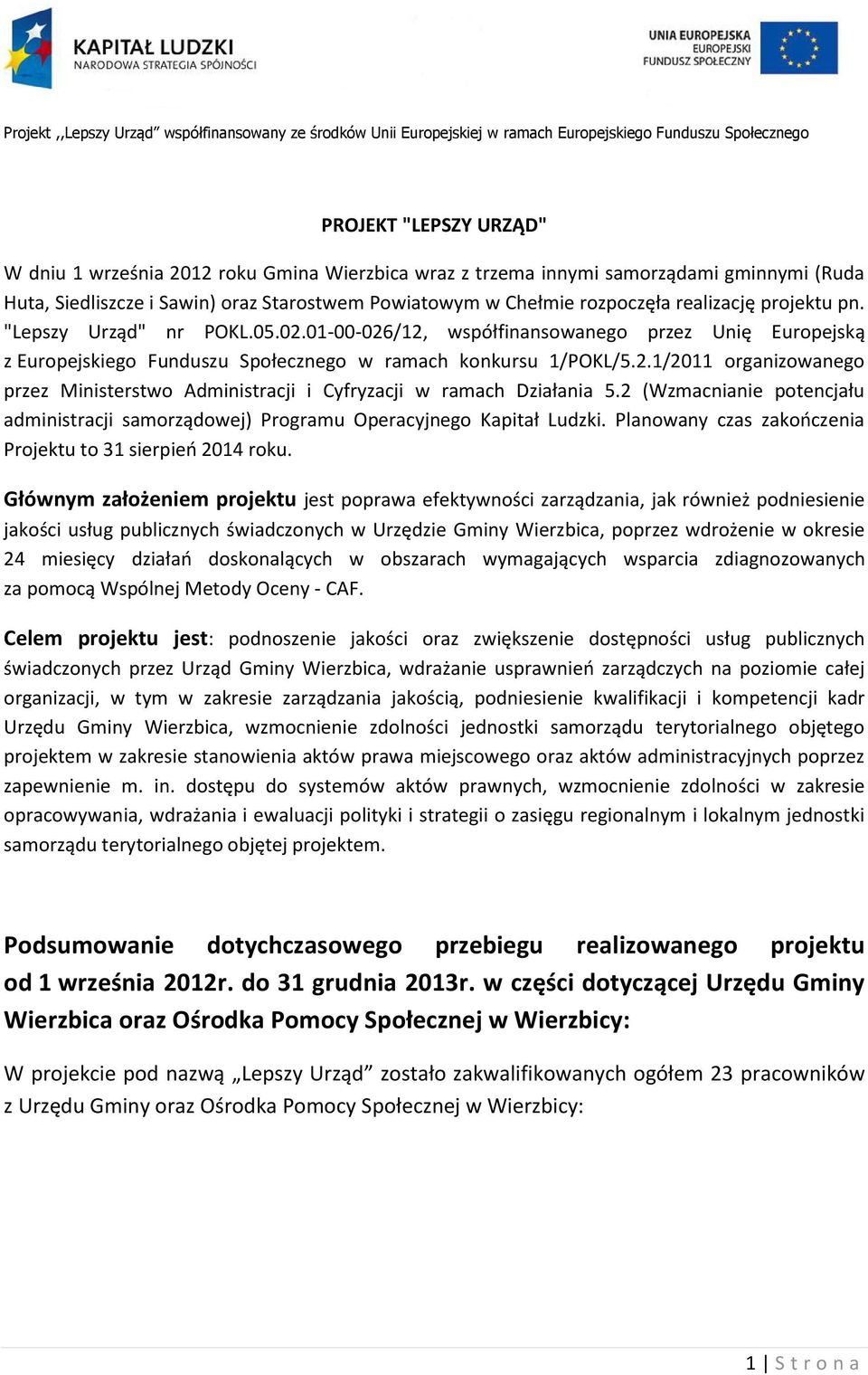 01-00-026/12, współfinansowanego przez Unię Europejską z Europejskiego Funduszu Społecznego w ramach konkursu 1/POKL/5.2.1/2011 organizowanego przez Ministerstwo Administracji i Cyfryzacji w ramach Działania 5.