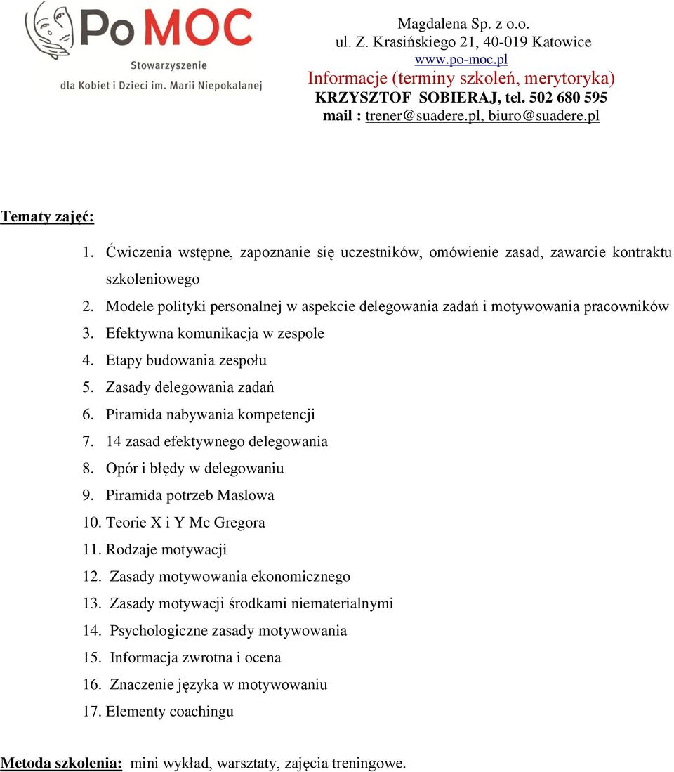 Piramida nabywania kompetencji 7. 14 zasad efektywnego delegowania 8. Opór i błędy w delegowaniu 9. Piramida potrzeb Maslowa 10. Teorie X i Y Mc Gregora 11. Rodzaje motywacji 12.