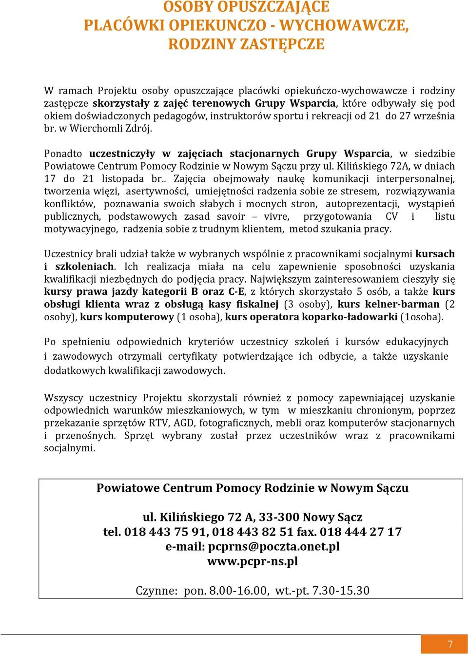 Ponadto uczestniczyły w zajęciach stacjonarnych Grupy Wsparcia, w siedzibie Powiatowe Centrum Pomocy Rodzinie w Nowym Sączu przy ul. Kilińskiego 72A, w dniach 17 do 21 listopada br.