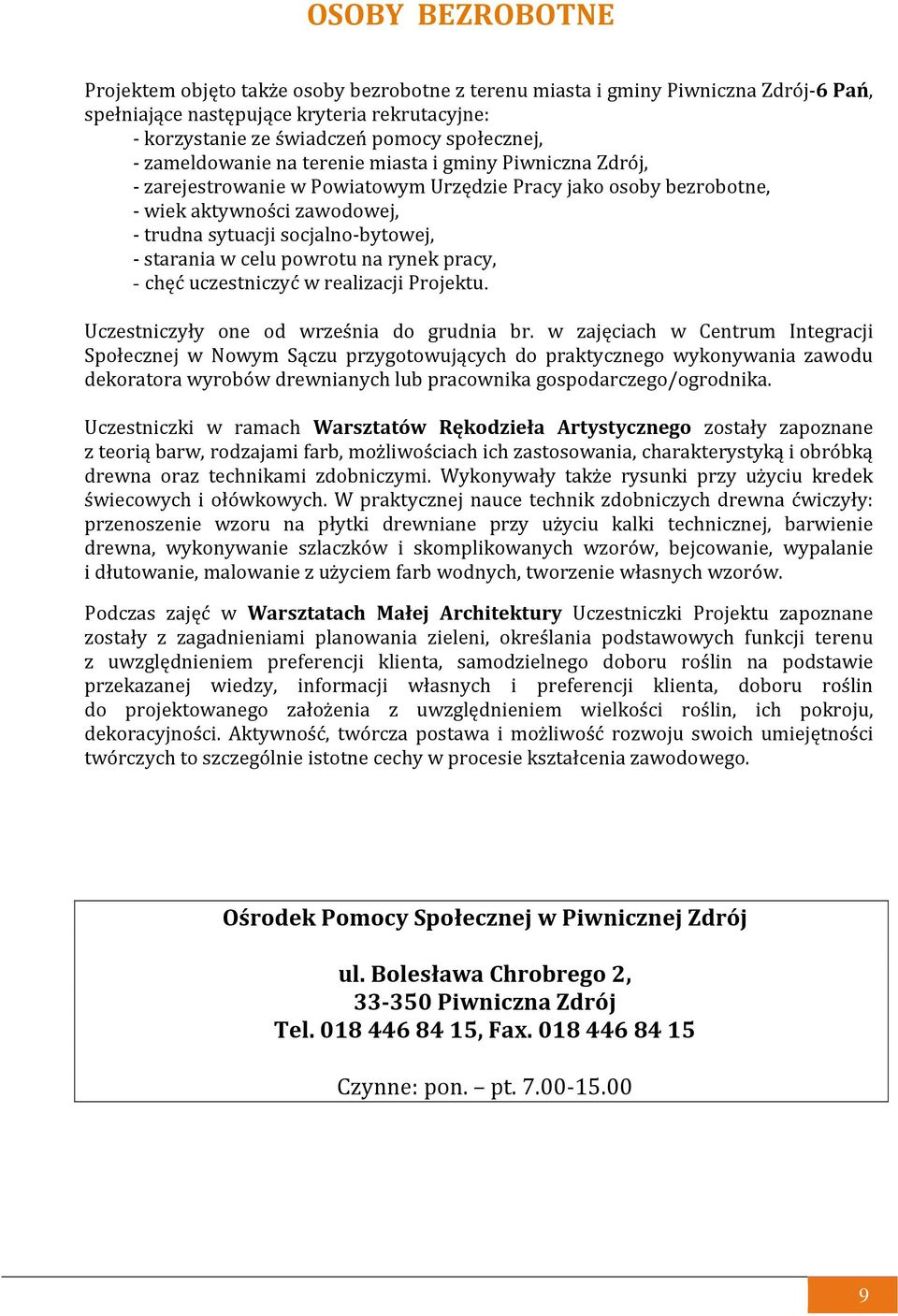 starania w celu powrotu na rynek pracy, - chęć uczestniczyć w realizacji Projektu. Uczestniczyły one od września do grudnia br.