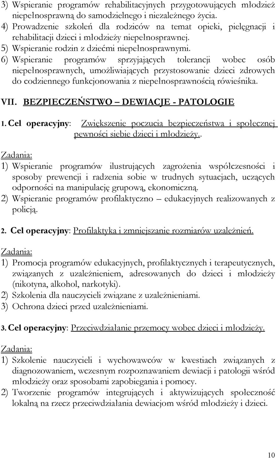 6) Wspieranie programów sprzyjających tolerancji wobec osób niepełnosprawnych, umożliwiających przystosowanie dzieci zdrowych do codziennego funkcjonowania z niepełnosprawnością rówieśnika. VII.