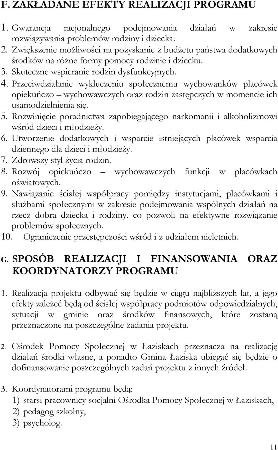 Przeciwdziałanie wykluczeniu społecznemu wychowanków placówek opiekuńczo wychowawczych oraz rodzin zastępczych w momencie ich usamodzielnienia się. 5.