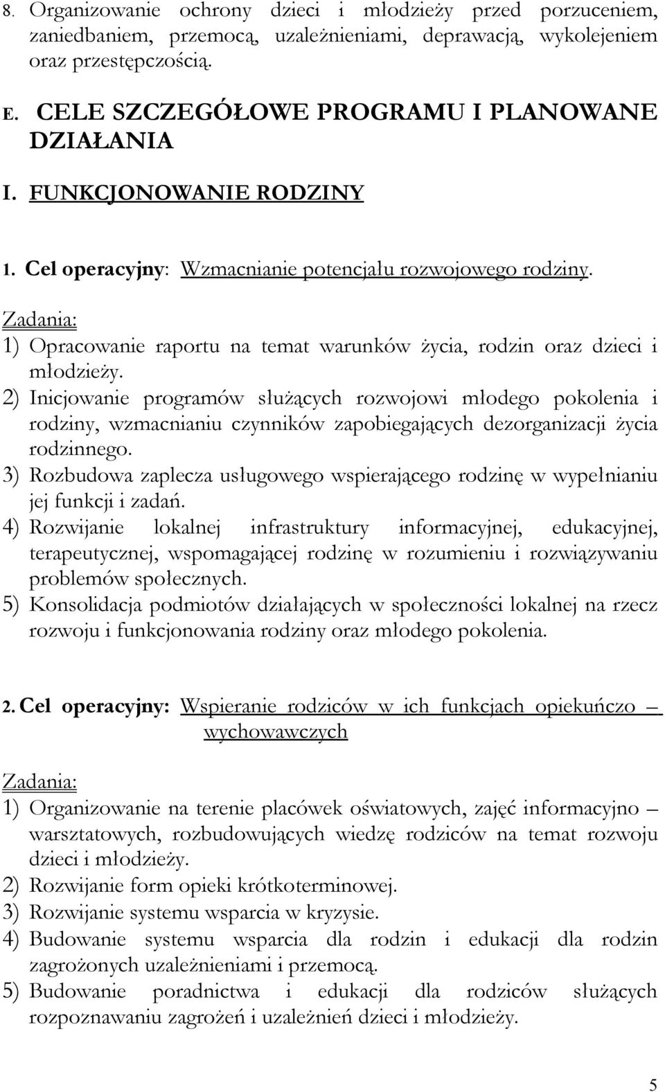 1) Opracowanie raportu na temat warunków życia, rodzin oraz dzieci i młodzieży.