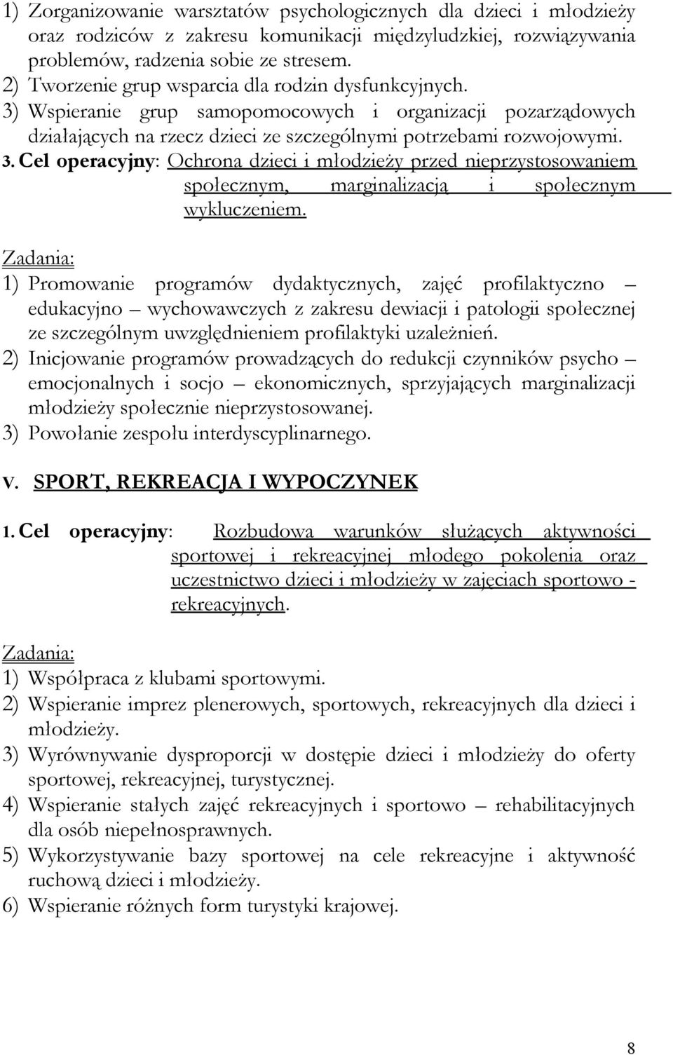 1) Promowanie programów dydaktycznych, zajęć profilaktyczno edukacyjno wychowawczych z zakresu dewiacji i patologii społecznej ze szczególnym uwzględnieniem profilaktyki uzależnień.