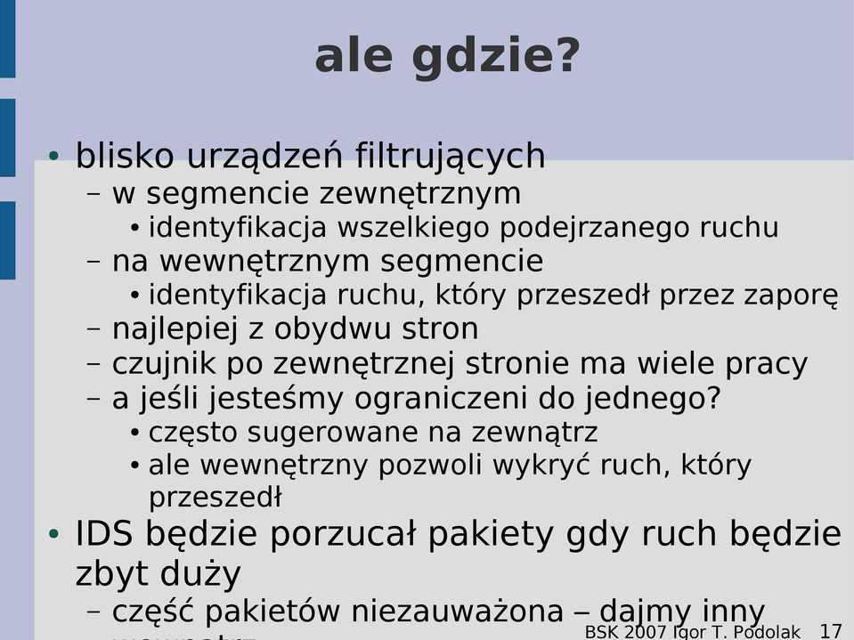 identyfikacja ruchu, który przeszedł przez zaporę najlepiej z obydwu stron czujnik po zewnętrznej stronie ma wiele pracy a