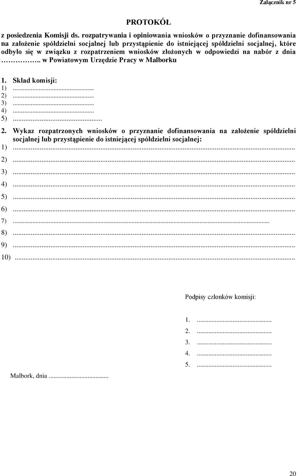 odbyło się w związku z rozpatrzeniem wniosków złożonych w odpowiedzi na nabór z dnia.. w Powiatowym Urzędzie Pracy w Malborku 1. Skład komisji: 1)... 2)... 3)... 4).