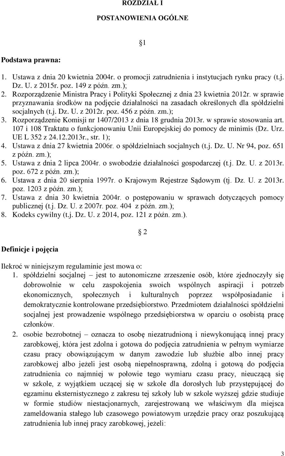 z 2012r. poz. 456 z późn. zm.); 3. Rozporządzenie Komisji nr 1407/2013 z dnia 18 grudnia 2013r. w sprawie stosowania art. 7 i 8 Traktatu o funkcjonowaniu Unii Europejskiej do pomocy de minimis (Dz.