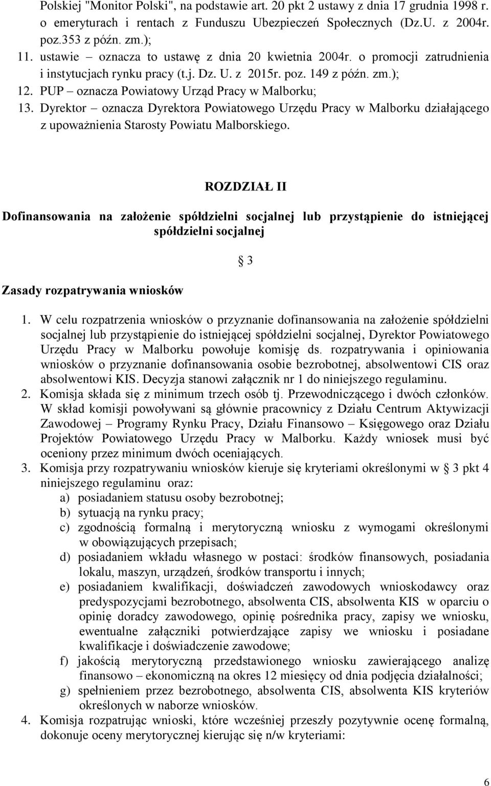 PUP oznacza Powiatowy Urząd Pracy w Malborku; 13. Dyrektor oznacza Dyrektora Powiatowego Urzędu Pracy w Malborku działającego z upoważnienia Starosty Powiatu Malborskiego.