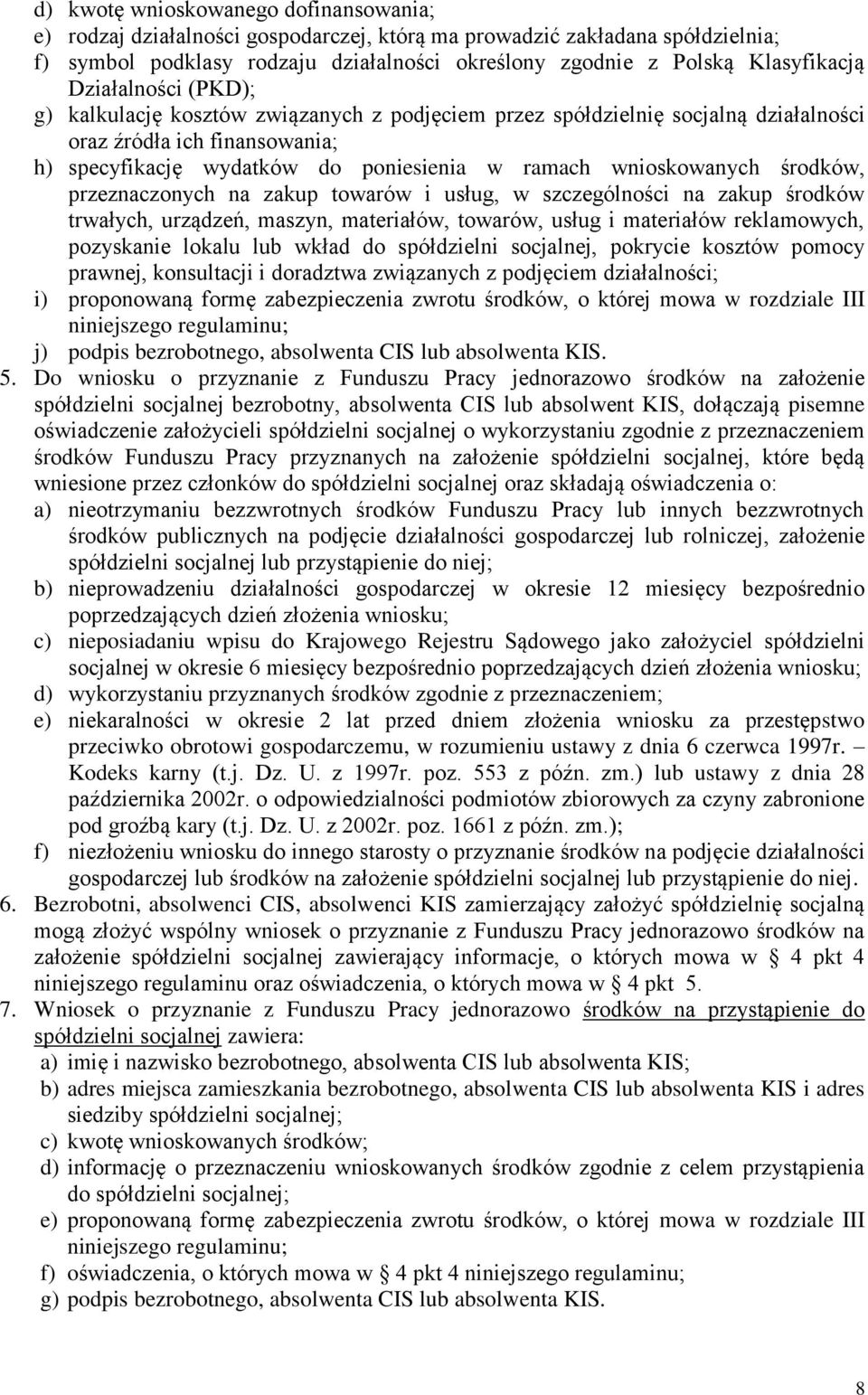 środków, przeznaczonych na zakup towarów i usług, w szczególności na zakup środków trwałych, urządzeń, maszyn, materiałów, towarów, usług i materiałów reklamowych, pozyskanie lokalu lub wkład do