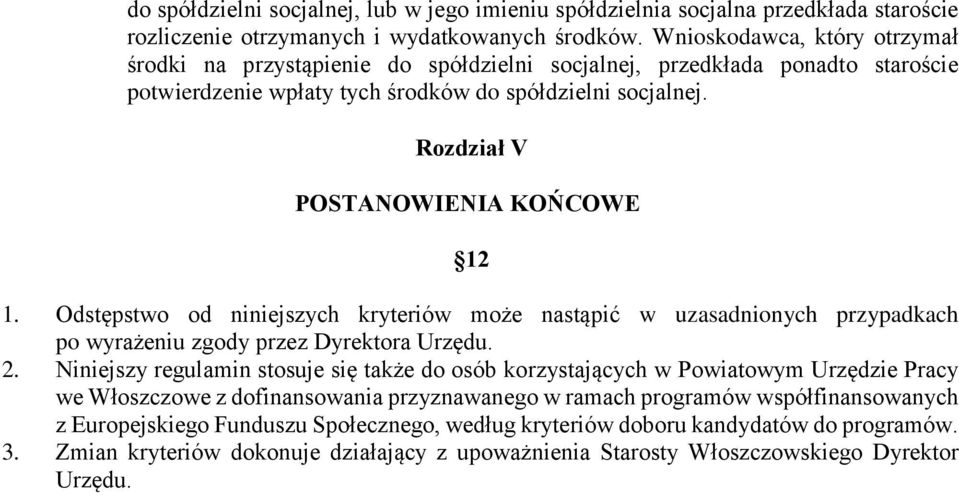 Rozdział V POSTANOWIENIA KOŃCOWE 12 1. Odstępstwo od niniejszych kryteriów może nastąpić w uzasadnionych przypadkach po wyrażeniu zgody przez Dyrektora Urzędu. 2.