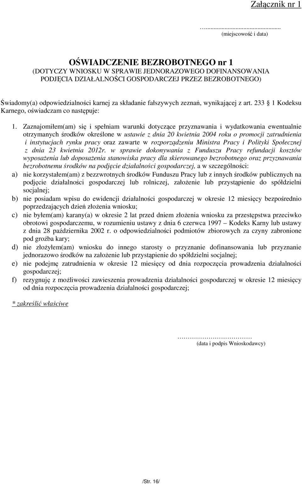 karnej za składanie fałszywych zeznań, wynikającej z art. 233 1 Kodeksu Karnego, oświadczam co następuje: 1.