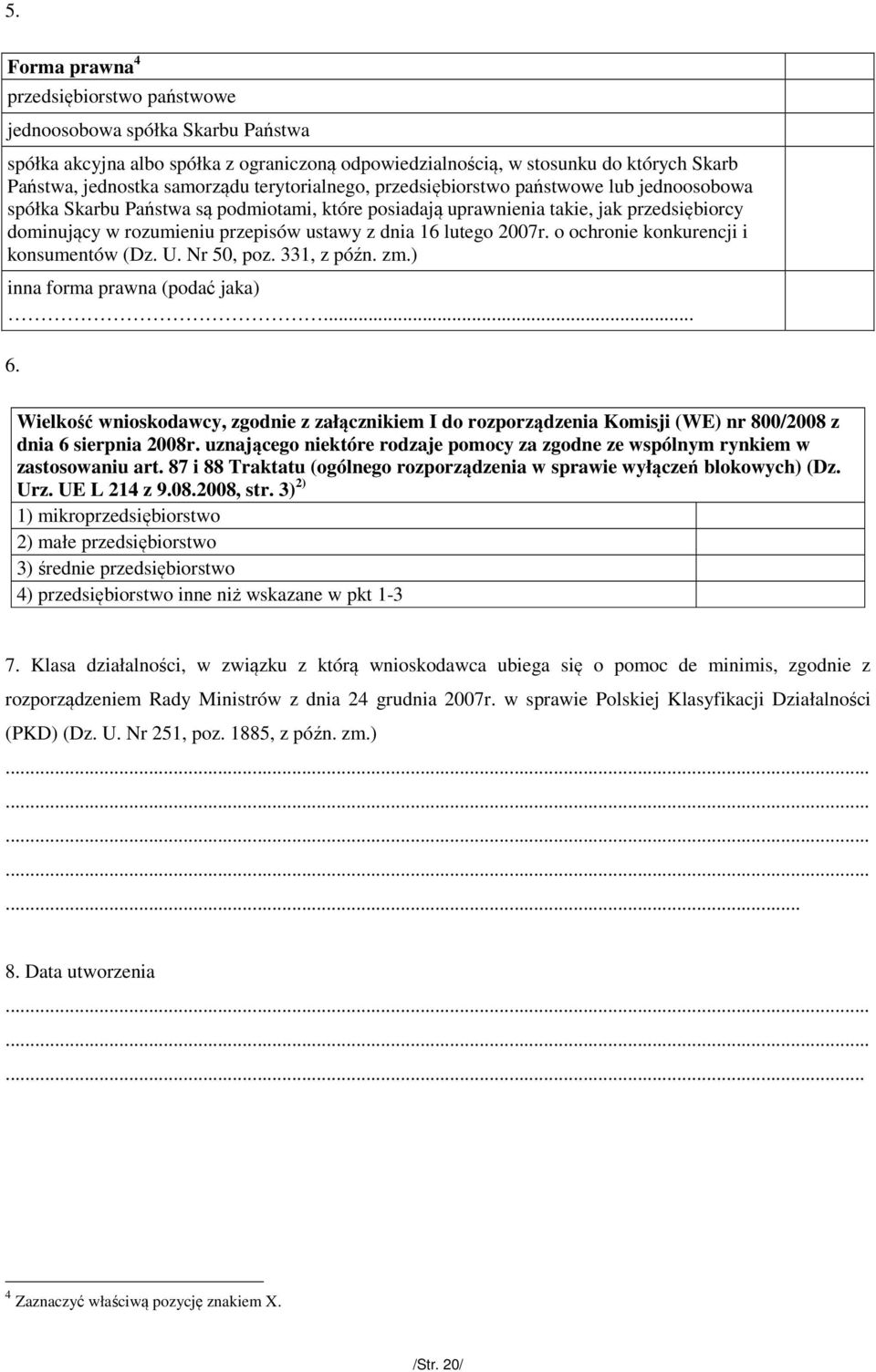 16 lutego 2007r. o ochronie konkurencji i konsumentów (Dz. U. Nr 50, poz. 331, z późn. zm.) inna forma prawna (podać jaka)... 6.