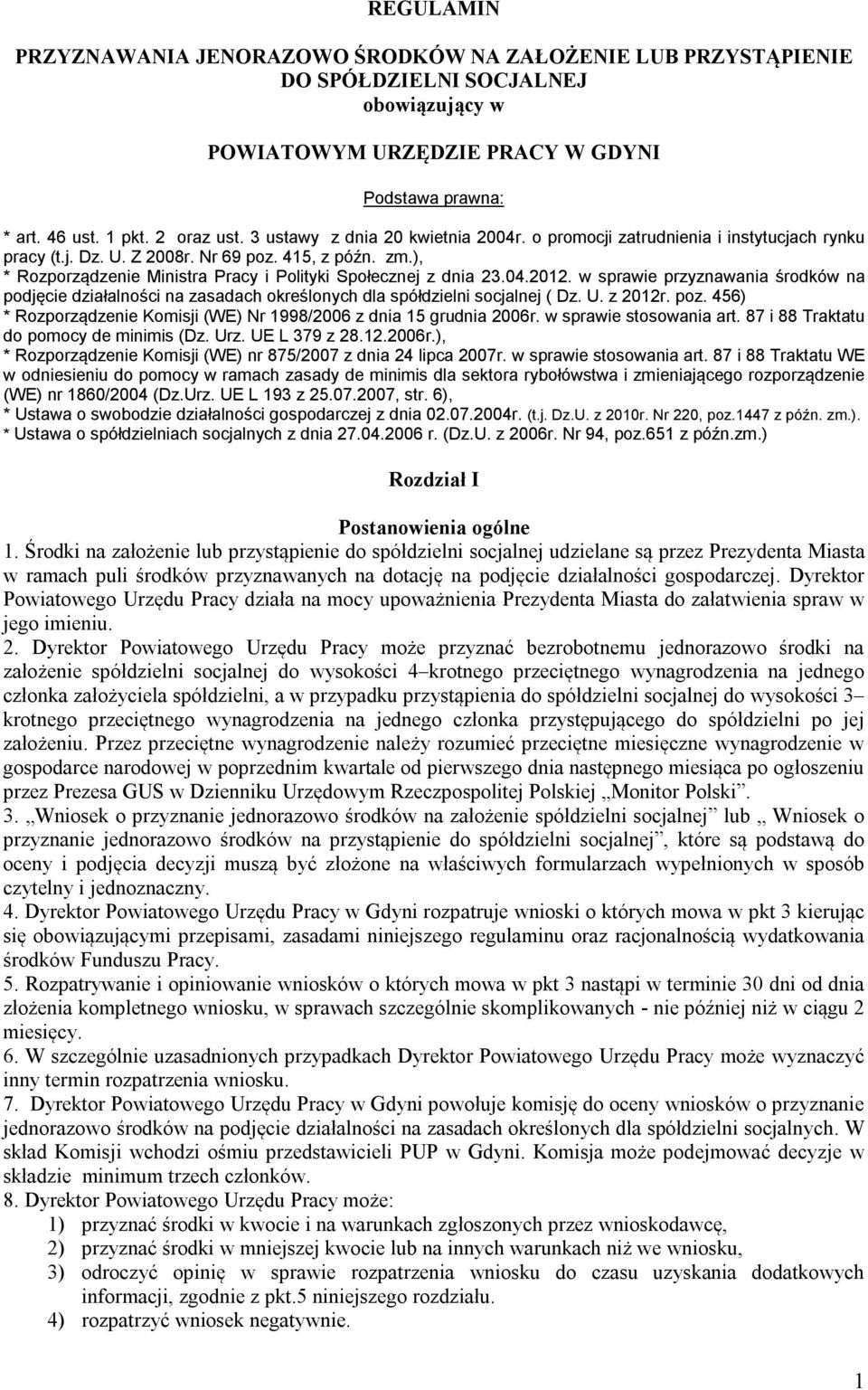 ), * Rozporządzenie Ministra Pracy i Polityki Społecznej z dnia 23.04.2012. w sprawie przyznawania środków na podjęcie działalności na zasadach określonych dla spółdzielni socjalnej ( Dz. U. z 2012r.