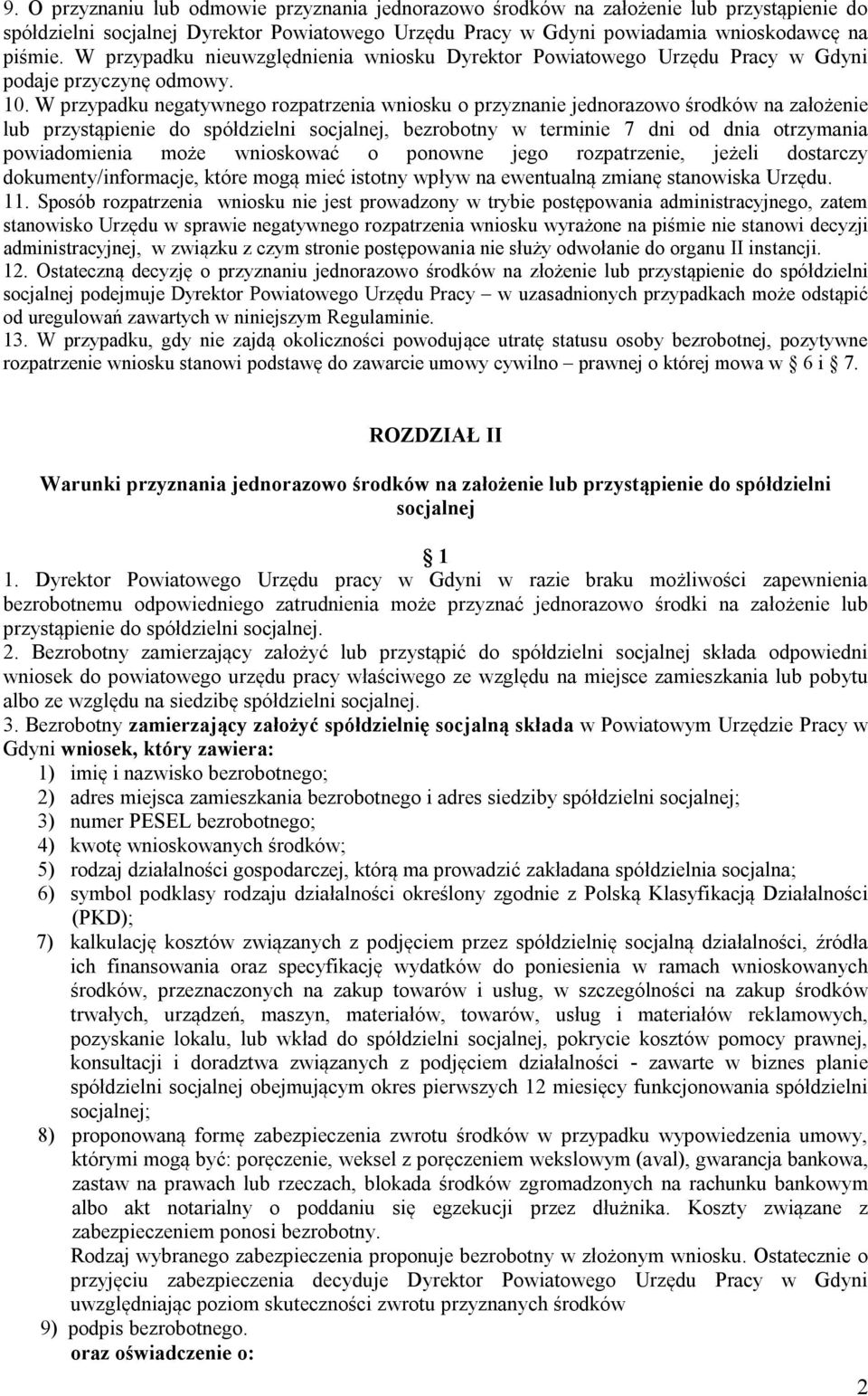 W przypadku negatywnego rozpatrzenia wniosku o przyznanie jednorazowo środków na założenie lub przystąpienie do spółdzielni socjalnej, bezrobotny w terminie 7 dni od dnia otrzymania powiadomienia