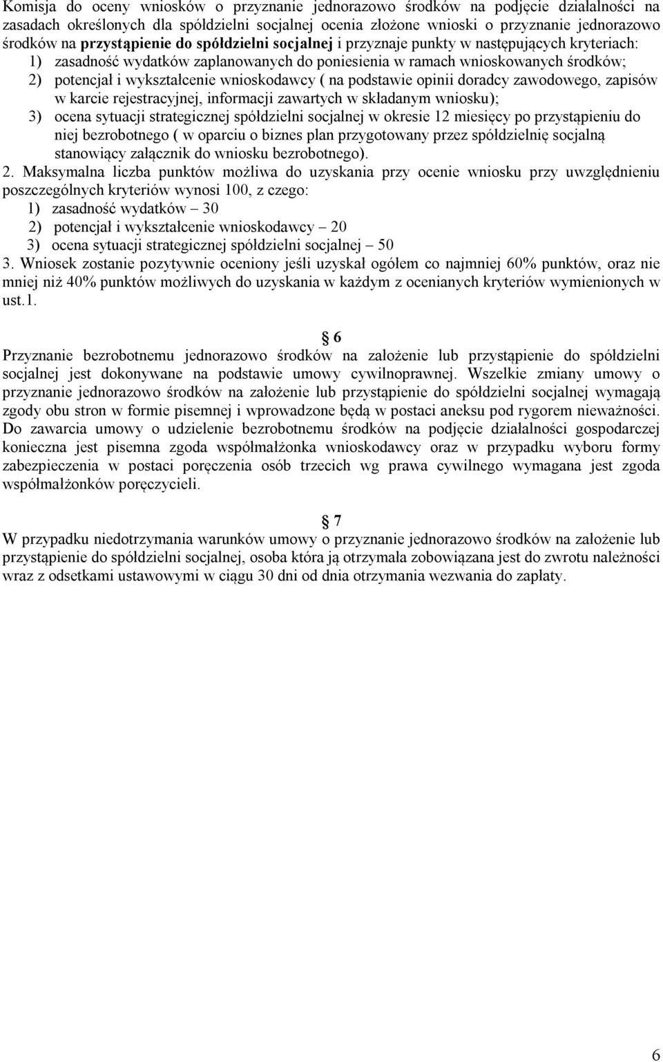 wnioskodawcy ( na podstawie opinii doradcy zawodowego, zapisów w karcie rejestracyjnej, informacji zawartych w składanym wniosku); 3) ocena sytuacji strategicznej spółdzielni socjalnej w okresie 12