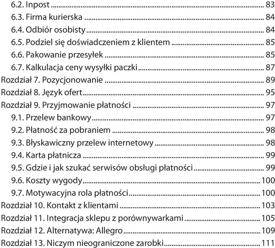 Płatność za pobraniem... 98 9.3. Błyskawiczny przelew internetowy... 98 9.4. Karta płatnicza... 99 9.5. Gdzie i jak szukać serwisów obsługi płatności... 99 9.6. Koszty wygody...100 9.