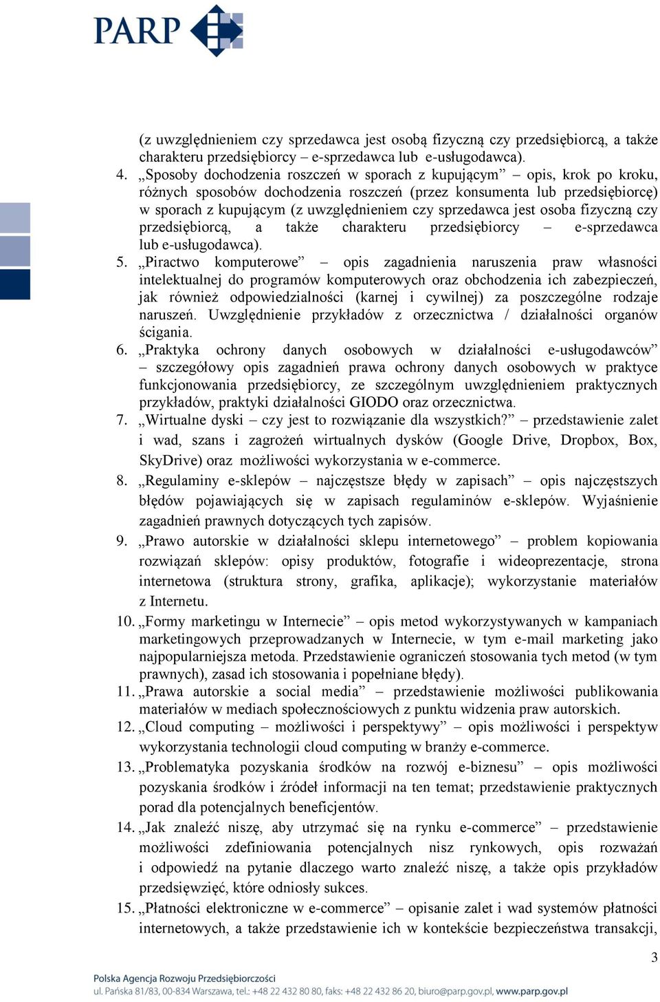 sprzedawca jest osoba fizyczną czy przedsiębiorcą, a także charakteru przedsiębiorcy e-sprzedawca lub e-usługodawca). 5.