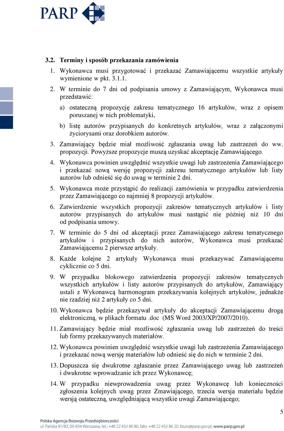 autorów przypisanych do konkretnych artykułów, wraz z załączonymi życiorysami oraz dorobkiem autorów. 3. Zamawiający będzie miał możliwość zgłaszania uwag lub zastrzeżeń do ww. propozycji.