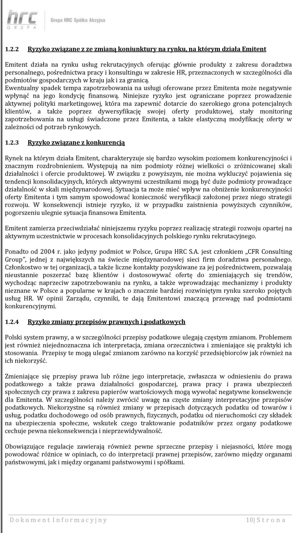 Ewentualny spadek tempa zapotrzebowania na usługi oferowane przez Emitenta może negatywnie wpłynąć na jego kondycję finansową.