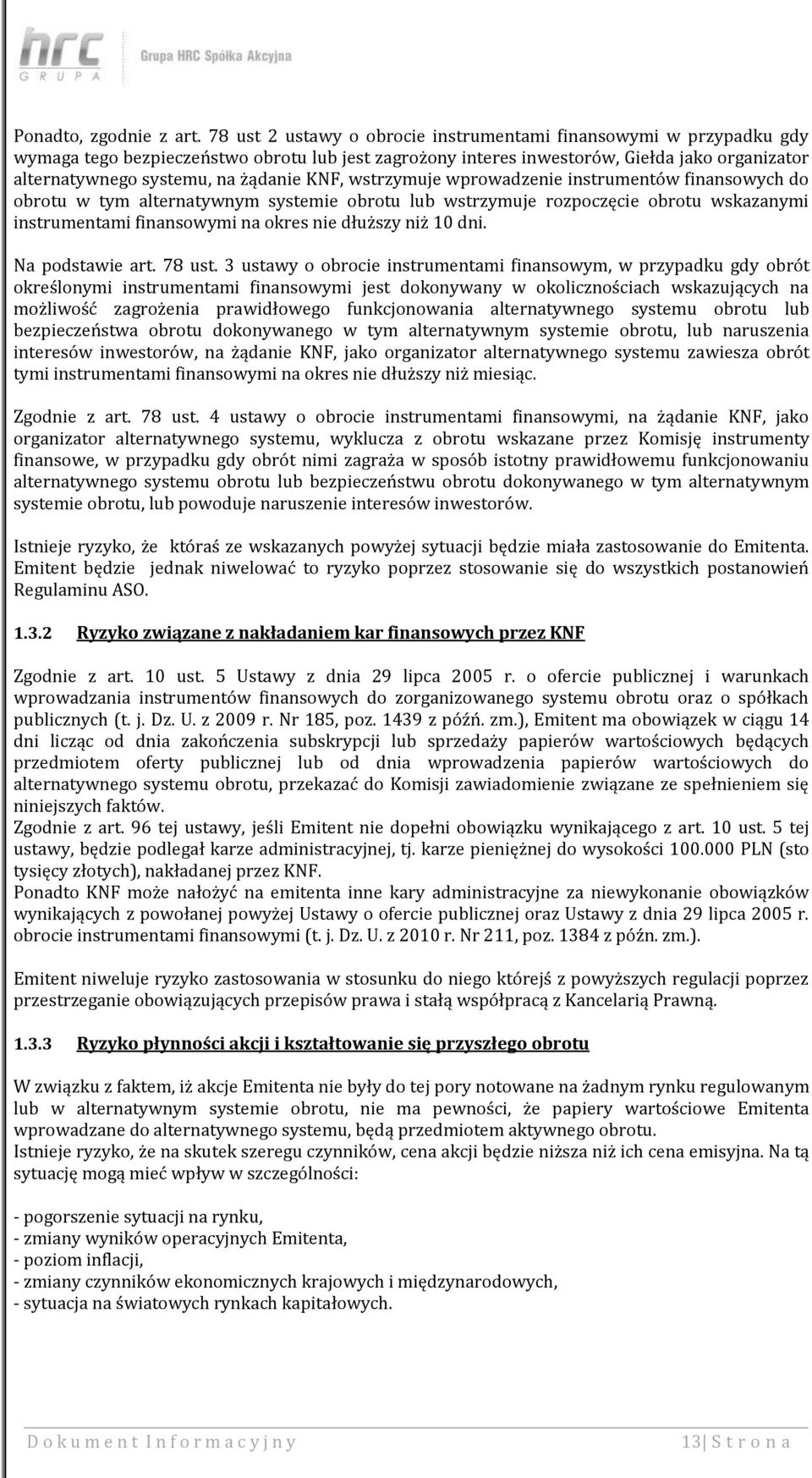 KNF, wstrzymuje wprowadzenie instrumentów finansowych do obrotu w tym alternatywnym systemie obrotu lub wstrzymuje rozpoczęcie obrotu wskazanymi instrumentami finansowymi na okres nie dłuższy niż 10