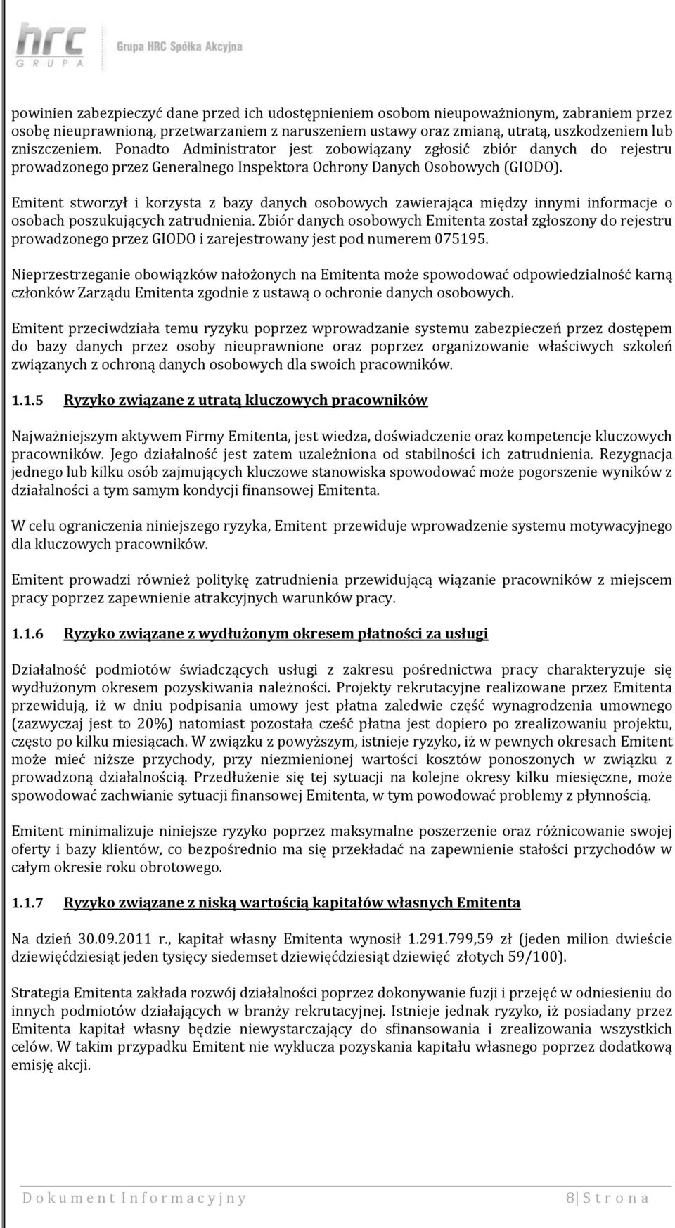 Emitent stworzył i korzysta z bazy danych osobowych zawierająca między innymi informacje o osobach poszukujących zatrudnienia.