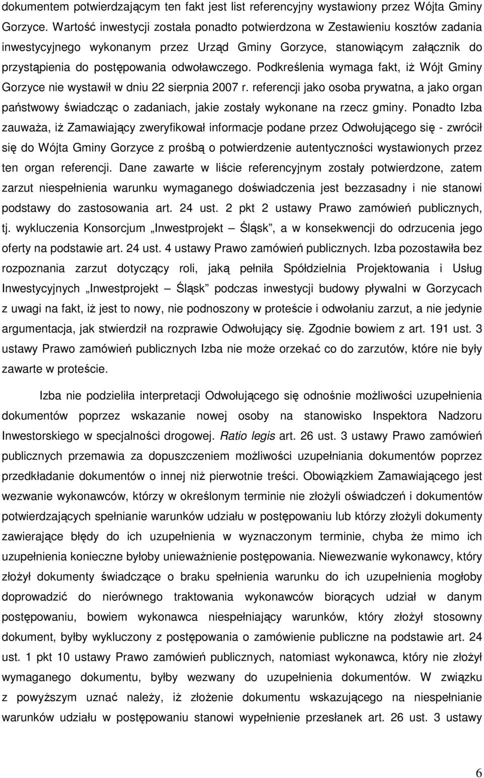 Podkreślenia wymaga fakt, iŝ Wójt Gminy Gorzyce nie wystawił w dniu 22 sierpnia 2007 r.