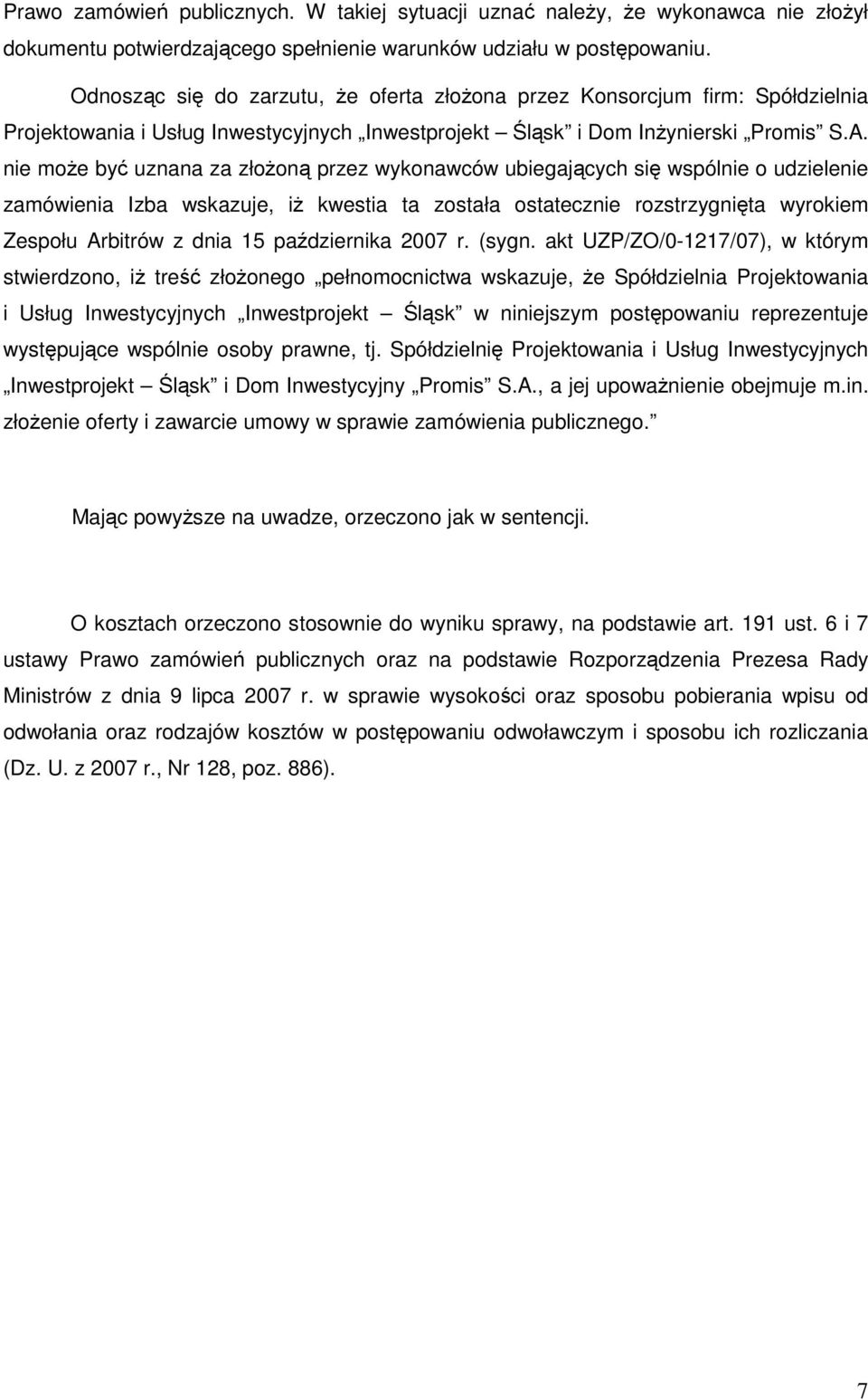 nie moŝe być uznana za złoŝoną przez wykonawców ubiegających się wspólnie o udzielenie zamówienia Izba wskazuje, iŝ kwestia ta została ostatecznie rozstrzygnięta wyrokiem Zespołu Arbitrów z dnia 15