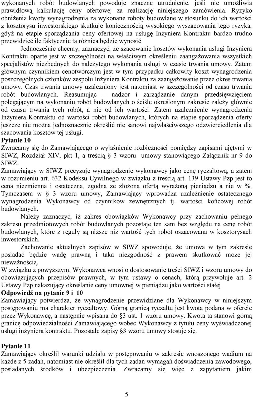 sporządzania ceny ofertowej na usługę Inżyniera Kontraktu bardzo trudno przewidzieć ile faktycznie ta różnica będzie wynosić.