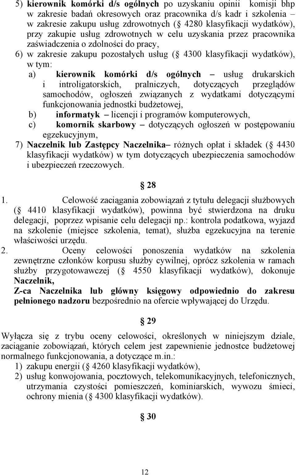 d/s ogólnych usług drukarskich i introligatorskich, pralniczych, dotyczących przeglądów samochodów, ogłoszeń związanych z wydatkami dotyczącymi funkcjonowania jednostki budżetowej, b) informatyk