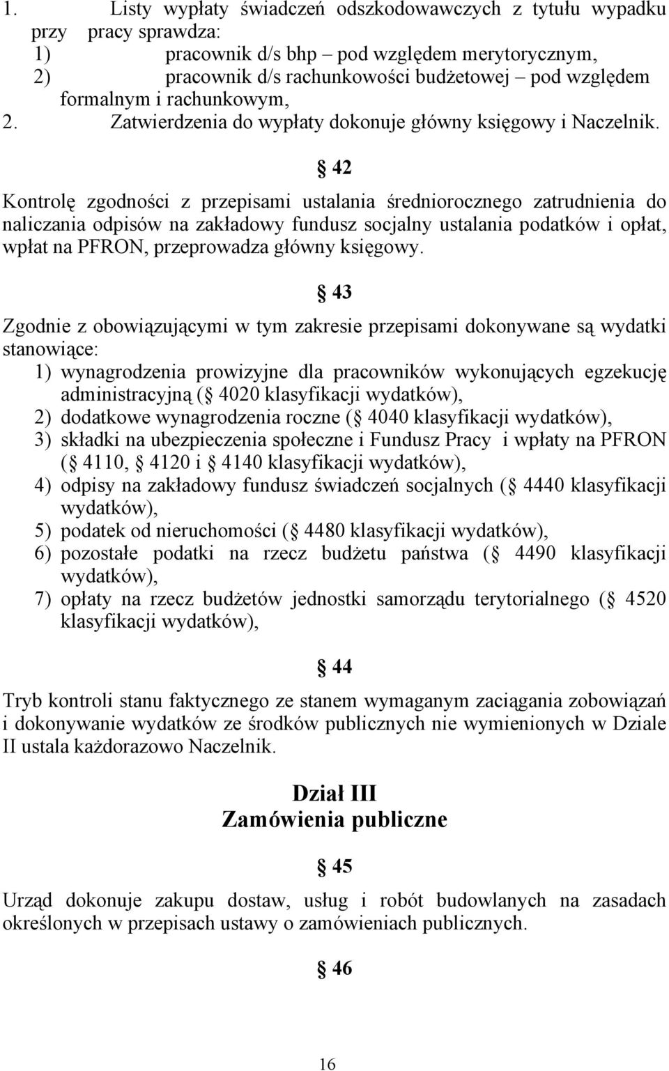 42 Kontrolę zgodności z przepisami ustalania średniorocznego zatrudnienia do naliczania odpisów na zakładowy fundusz socjalny ustalania podatków i opłat, wpłat na PFRON, przeprowadza główny księgowy.